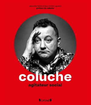 Coluche : agitateur social - Alexandre Fievée