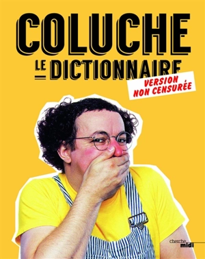 Le dictionnaire : version non censurée - Coluche