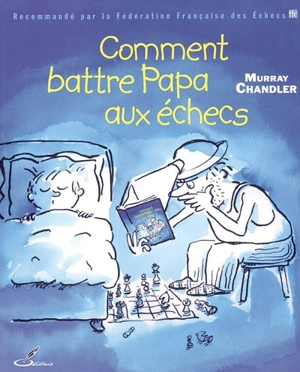 Comment battre papa aux échecs - Murray Chandler