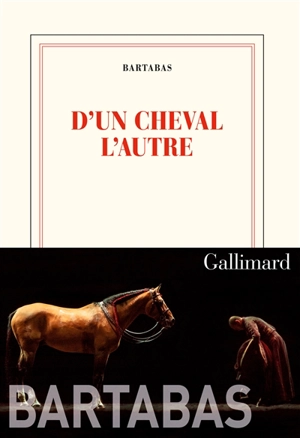 D'un cheval l'autre - Bartabas