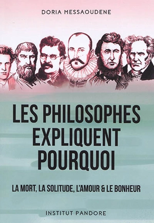 Les philosophes expliquent pourquoi : la mort, la solitude, l'amour & le bonheur - Doria Messaoudene