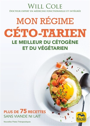 Mon régime céto-tarien : le meilleur du cétogène et du végétarien : plus de 75 recettes sans viande ni lait - Will Cole