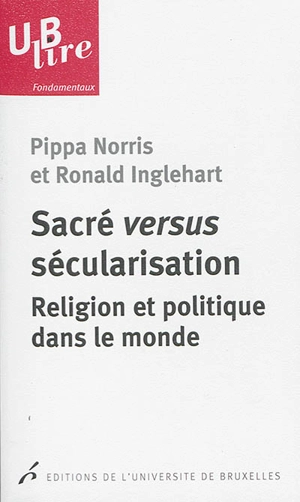 Sacré versus sécularisation : religion et politique dans le monde - Pippa Norris