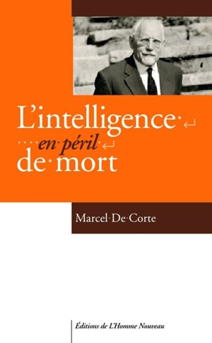 L'intelligence en péril de mort - Marcel De Corte