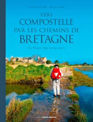 Vers Compostelle par les chemins de Bretagne : du Moyen Age à nos jours - Patrick Huchet