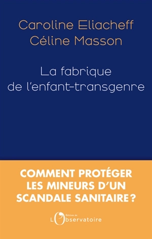 La fabrique de l'enfant-transgenre : comment protéger les mineurs d'un scandale sanitaire ? - Caroline Eliacheff