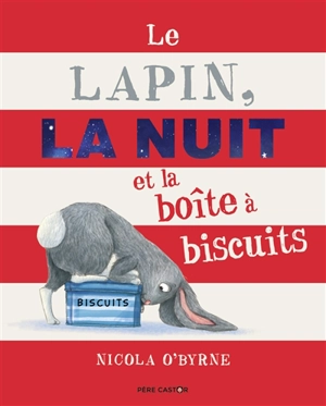 Le lapin, la nuit et la boîte à biscuits - Nicola O'Byrne