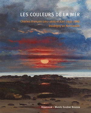 Les couleurs de la mer : Charles-François (1817-1878) et Karl (1846-1886) Daubigny en Normandie