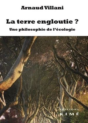 La terre engloutie ? : une philosophie de l'écologie - Arnaud Villani