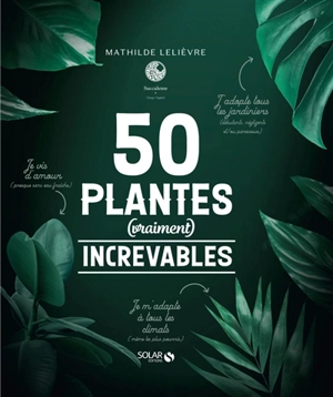 50 plantes (vraiment) increvables - Mathilde Lelièvre