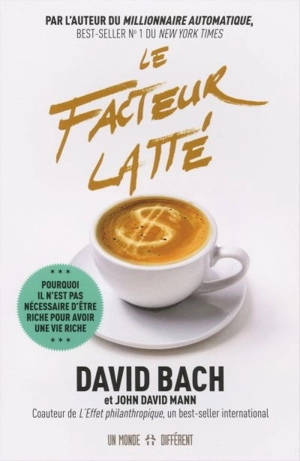 Le facteur Latté : pourquoi il n'est pas nécessaire d'être riche pour avoir une vie riche - Bach, David