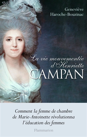 La vie mouvementée d'Henriette Campan - Geneviève Haroche-Bouzinac