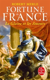 Fortune de France. Vol. 13. Le glaive et les amours - Robert Merle