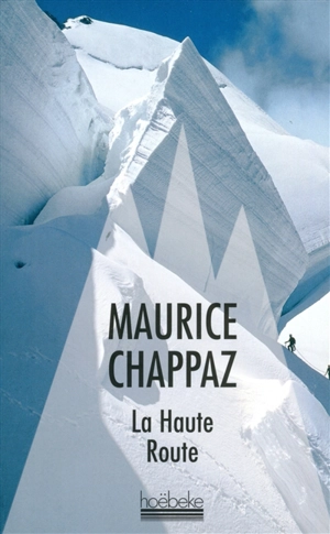 La haute route. Journal des 4.000 - Maurice Chappaz