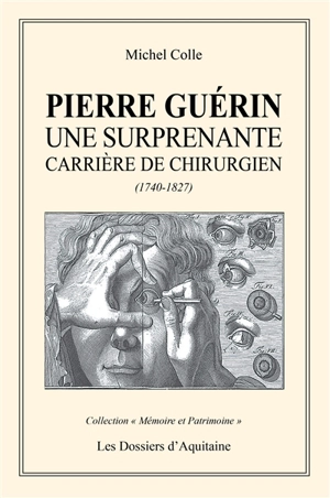 Pierre Guérin : une surprenante carrière de chirurgien (1740-1827) - Michel Colle