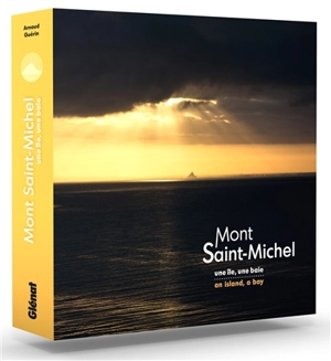 Mont-Saint-Michel : une île, une baie. Mont-Saint-Michel : an island, a bay - Arnaud Guérin
