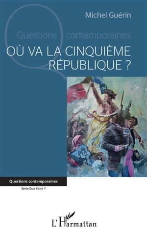 Où va la cinquième République ? - Michel Guérin