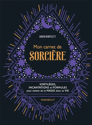 Mon carnet de sorcière : sortilèges, incantations et formules pour mettre de la magie dans sa vie - Sarah Bartlett