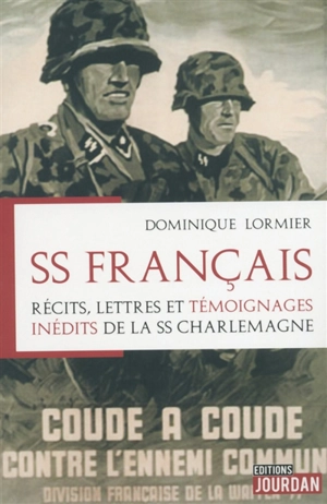 SS français : récits, lettres et témoignages inédits de la SS Charlemagne