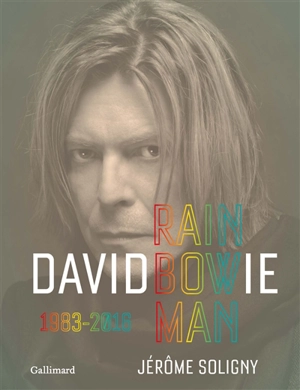 David Bowie : rainbow man. 1983-2016 - Jérôme Soligny