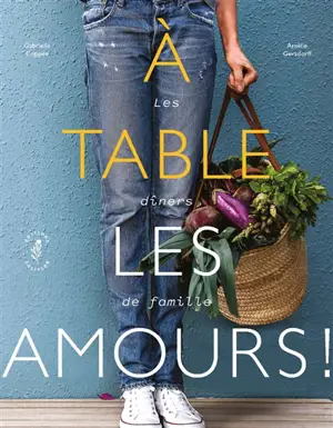 A table les amours ! : les dîners de famille - Gabrielle Coppée