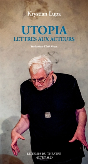 Utopia : lettres aux acteurs - Krystian Lupa