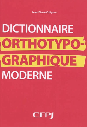 Dictionnaire orthotypographique moderne - Jean-Pierre Colignon