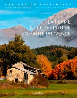 La ferme et le territoire en Haute Provence : Provence-Alpes-Côtes d'azur - Provence-Alpes-Côte d'Azur. Service régional de l'Inventaire général du patrimoine culturel