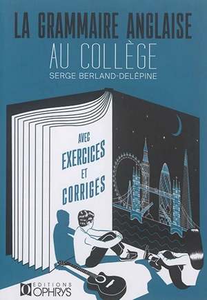 La grammaire anglaise au collège : avec exercices et corrigés - Serge Berland-Delépine