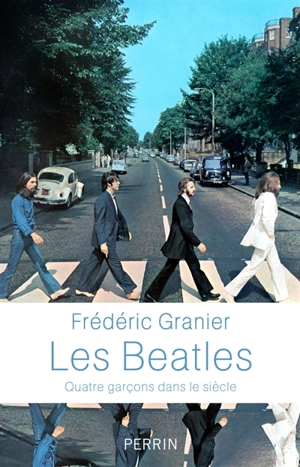 Les Beatles : quatre garçons dans le siècle - Frédéric Granier