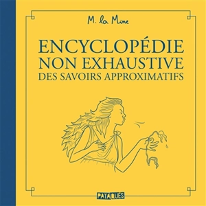 Encyclopédie non exhaustive des savoirs approximatifs - M. la Mine