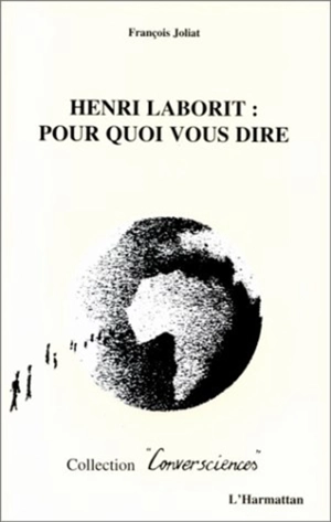 Henri Laborit : pour quoi vous dire - François Joliat