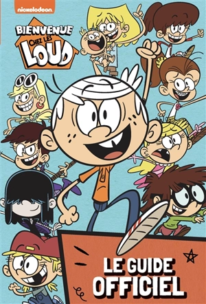 Bienvenue chez les Loud : le guide officiel - Nickelodeon productions