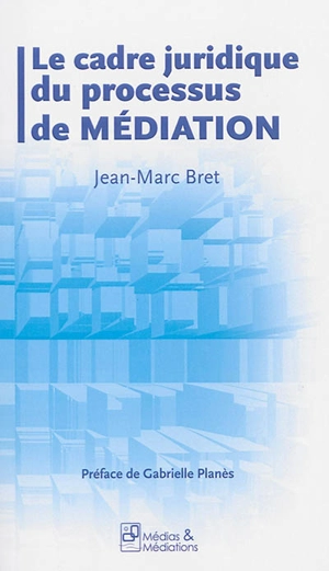 Le cadre juridique du processus de médiation - Jean-Marc Bret