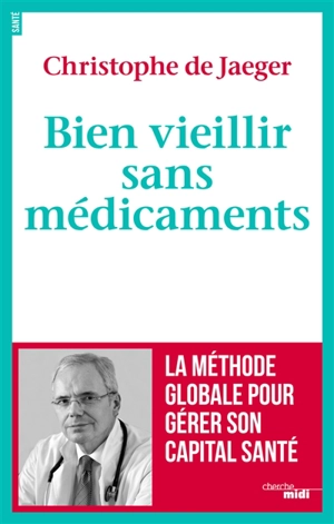 Bien vieillir sans médicaments - Christophe de Jaeger