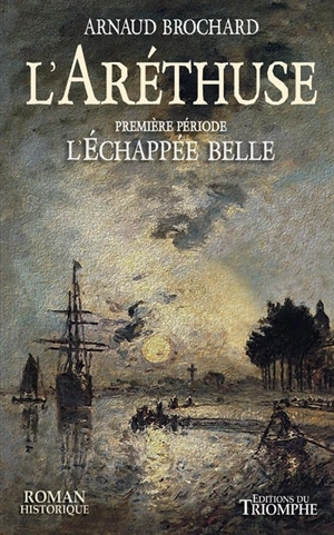 L'Aréthuse. Vol. 1. L'échappée belle - Arnaud Brochard
