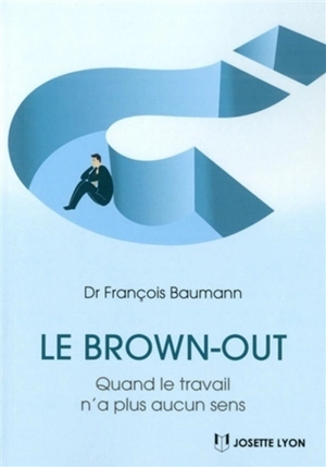 Le brown-out : quand le travail n'a plus aucun sens - François Baumann