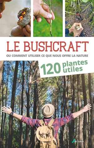 Le bushcraft ou Comment utiliser ce que nous offre la nature. 120 plantes utiles - Lars Konarek