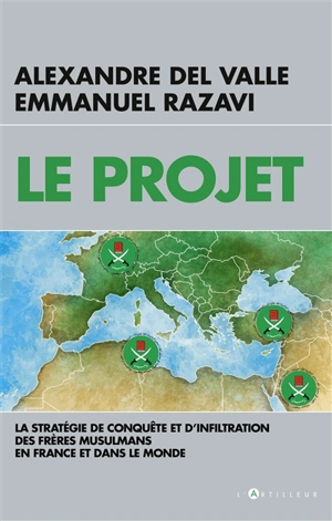 Le projet : la stratégie de conquête et d'infiltration des Frères musulmans en France et dans le monde - Alexandre Del Valle