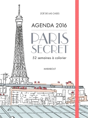 Paris secret : agenda 2016 : 52 semaines à colorier - Zoé de Las Cases