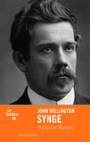 Le théâtre de John Millington Synge - Françoise Morvan
