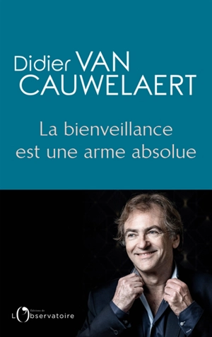 La bienveillance est une arme absolue - Didier Van Cauwelaert