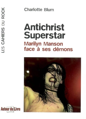 Antichrist superstar : Marilyn Manson face à ses démons - Charlotte Blum
