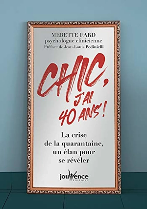 Chic, j'ai 40 ans ! : la crise de la quarantaine, un élan pour se révéler - Merette Fard