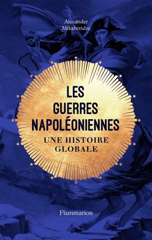 Les guerres napoléoniennes : une histoire globale - Alexander Mikaberidze