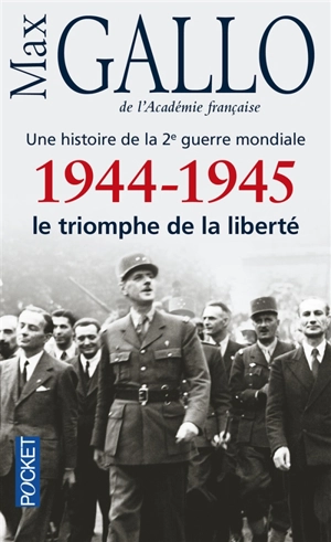 Une histoire de la 2e Guerre mondiale. Vol. 5. 1944-1945 : le triomphe de la liberté : récit - Max Gallo