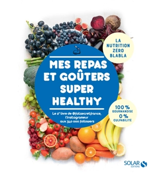 Mes repas et goûters super healthy : la nutrition zéro blabla : 100 % gourmandise, 0 % culpabilité - Marcello Rocco