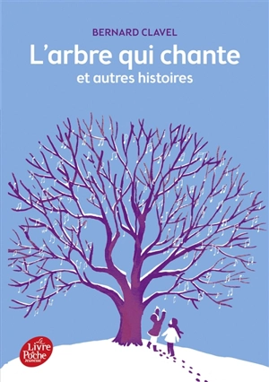 L'arbre qui chante : et autres histoires - Bernard Clavel