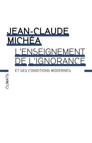 L'enseignement de l'ignorance et ses conditions modernes - Jean-Claude Michéa