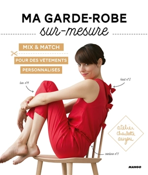 Ma garde-robe sur mesure : mix & match : pour des vêtements personnalisés - Atelier Charlotte Auzou
